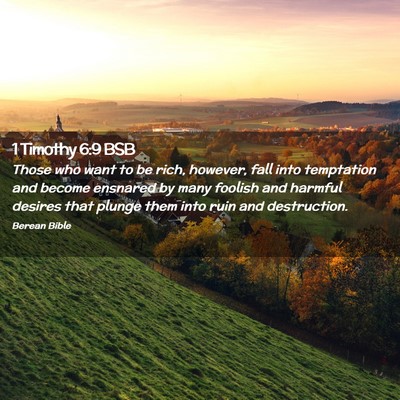 Picture 02 - 1 Timothy 6:9 BSB - Those who want to be rich, however, fall into - Bible Verse Picture