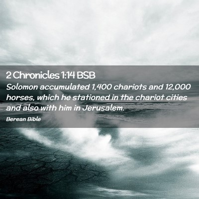 Picture 02 - 2 Chronicles 1:14 BSB - Solomon accumulated 1,400 chariots and 12,000 - Bible Verse Picture