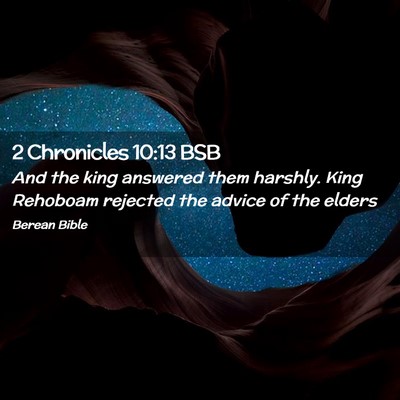 Picture 02 - 2 Chronicles 10:13 BSB - And the king answered them harshly. King Rehoboam - Bible Verse Picture