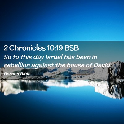 Picture 02 - 2 Chronicles 10:19 BSB - So to this day Israel has been in rebellion - Bible Verse Picture