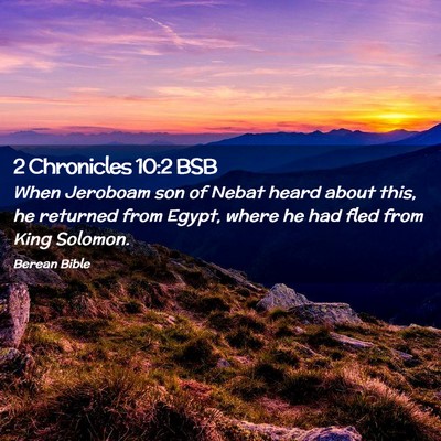 Picture 02 - 2 Chronicles 10:2 BSB - When Jeroboam son of Nebat heard about this, he - Bible Verse Picture