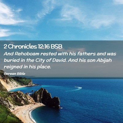 Picture 02 - 2 Chronicles 12:16 BSB - And Rehoboam rested with his fathers and was - Bible Verse Picture