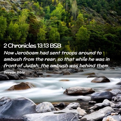 Picture 02 - 2 Chronicles 13:13 BSB - Now Jeroboam had sent troops around to ambush - Bible Verse Picture