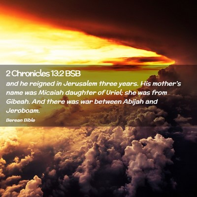 Picture 02 - 2 Chronicles 13:2 BSB - and he reigned in Jerusalem three years. His - Bible Verse Picture