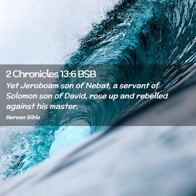 Picture 02 - 2 Chronicles 13:6 BSB - Yet Jeroboam son of Nebat, a servant of Solomon - Bible Verse Picture