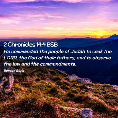 Picture 02 - 2 Chronicles 14:4 BSB - He commanded the people of Judah to seek the - Bible Verse Picture