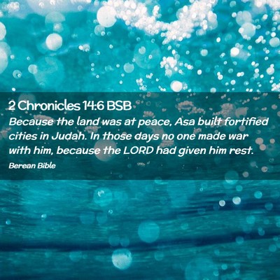 Picture 02 - 2 Chronicles 14:6 BSB - Because the land was at peace, Asa built - Bible Verse Picture