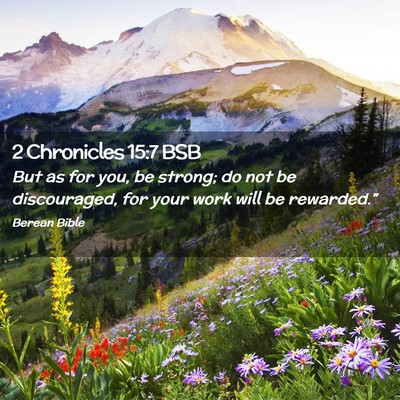Picture 02 - 2 Chronicles 15:7 BSB - But as for you, be strong; do not be discouraged, - Bible Verse Picture