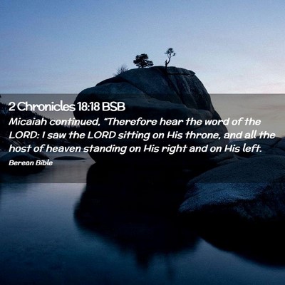 Picture 02 - 2 Chronicles 18:18 BSB - Micaiah continued, “Therefore hear the word of - Bible Verse Picture