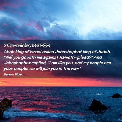 Picture 02 - 2 Chronicles 18:3 BSB - Ahab king of Israel asked Jehoshaphat king of - Bible Verse Picture