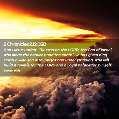 Picture 02 - 2 Chronicles 2:12 BSB - And Hiram added: “Blessed be the LORD, the God - Bible Verse Picture