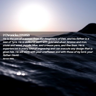 Picture 02 - 2 Chronicles 2:14 BSB - He is the son of a woman from the daughters of - Bible Verse Picture