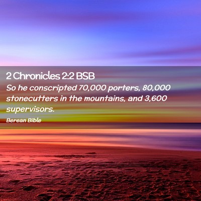 Picture 02 - 2 Chronicles 2:2 BSB - So he conscripted 70,000 porters, 80,000 - Bible Verse Picture