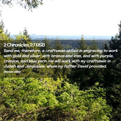 Picture 02 - 2 Chronicles 2:7 BSB - Send me, therefore, a craftsman skilled in - Bible Verse Picture