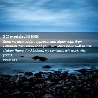 Picture 02 - 2 Chronicles 2:8 BSB - Send me also cedar, cypress, and algum logs from - Bible Verse Picture