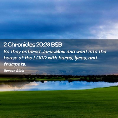 Picture 02 - 2 Chronicles 20:28 BSB - So they entered Jerusalem and went into the house - Bible Verse Picture