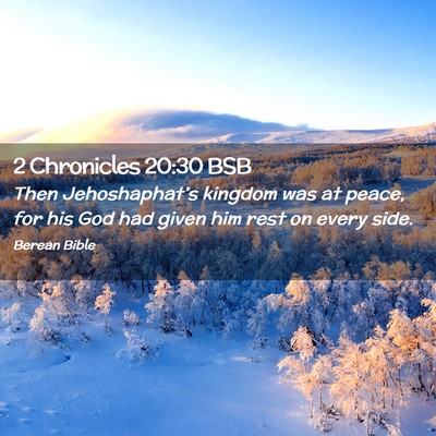 Picture 02 - 2 Chronicles 20:30 BSB - Then Jehoshaphat’s kingdom was at peace, for - Bible Verse Picture