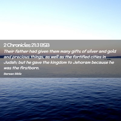 Picture 02 - 2 Chronicles 21:3 BSB - Their father had given them many gifts of silver - Bible Verse Picture