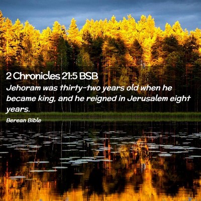 Picture 02 - 2 Chronicles 21:5 BSB - Jehoram was thirty-two years old when he became - Bible Verse Picture