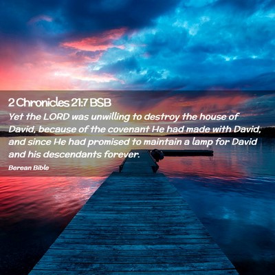 Picture 02 - 2 Chronicles 21:7 BSB - Yet the LORD was unwilling to destroy the house - Bible Verse Picture