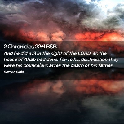 Picture 02 - 2 Chronicles 22:4 BSB - And he did evil in the sight of the LORD, as the - Bible Verse Picture