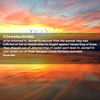 Picture 02 - 2 Chronicles 22:6 BSB - so he returned to Jezreel to recover from the - Bible Verse Picture