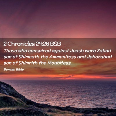 Picture 02 - 2 Chronicles 24:26 BSB - Those who conspired against Joash were Zabad son - Bible Verse Picture