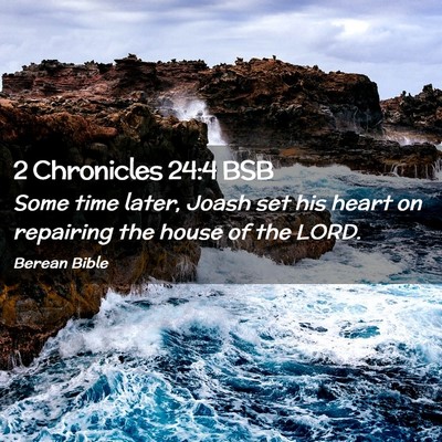 Picture 02 - 2 Chronicles 24:4 BSB - Some time later, Joash set his heart on repairing - Bible Verse Picture