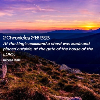 Picture 02 - 2 Chronicles 24:8 BSB - At the king’s command a chest was made and - Bible Verse Picture