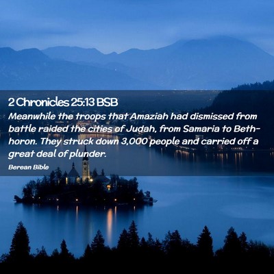Picture 02 - 2 Chronicles 25:13 BSB - Meanwhile the troops that Amaziah had dismissed - Bible Verse Picture