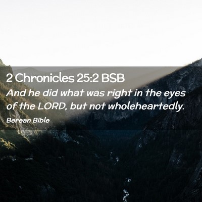 Picture 02 - 2 Chronicles 25:2 BSB - And he did what was right in the eyes of the - Bible Verse Picture