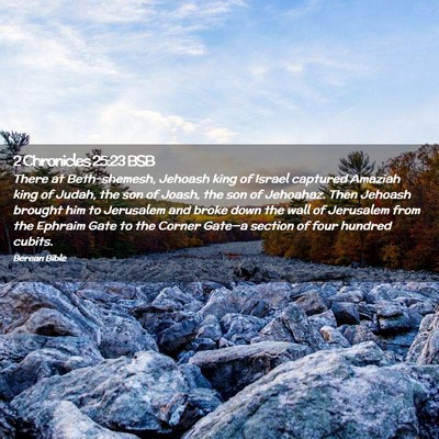 Picture 02 - 2 Chronicles 25:23 BSB - There at Beth-shemesh, Jehoash king of Israel - Bible Verse Picture