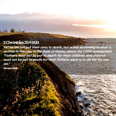 Picture 02 - 2 Chronicles 25:4 BSB - Yet he did not put their sons to death, but acted - Bible Verse Picture