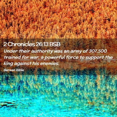 Picture 02 - 2 Chronicles 26:13 BSB - Under their authority was an army of 307,500 - Bible Verse Picture