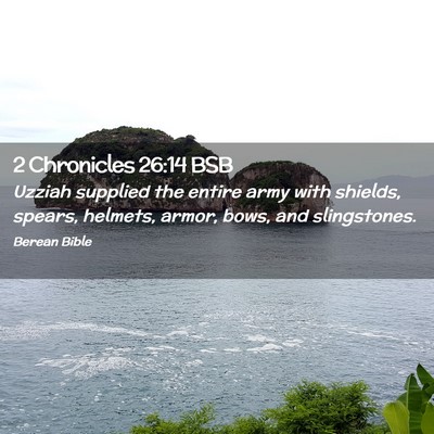 Picture 02 - 2 Chronicles 26:14 BSB - Uzziah supplied the entire army with shields, - Bible Verse Picture