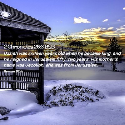 Picture 02 - 2 Chronicles 26:3 BSB - Uzziah was sixteen years old when he became king, - Bible Verse Picture