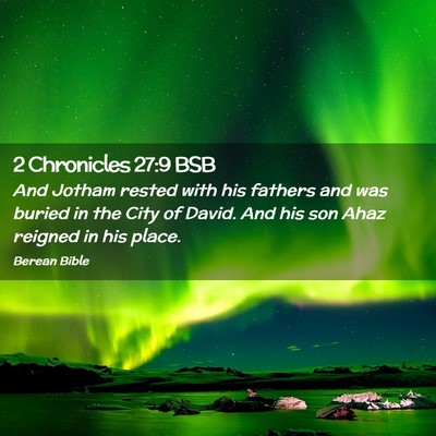 Picture 02 - 2 Chronicles 27:9 BSB - And Jotham rested with his fathers and was buried - Bible Verse Picture