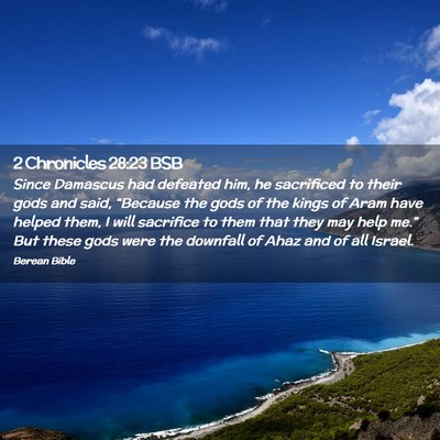 Picture 02 - 2 Chronicles 28:23 BSB - Since Damascus had defeated him, he sacrificed to - Bible Verse Picture