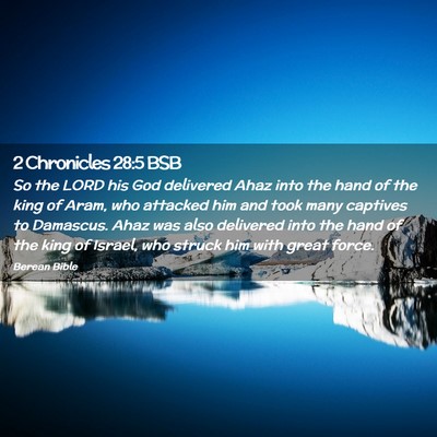Picture 02 - 2 Chronicles 28:5 BSB - So the LORD his God delivered Ahaz into the hand - Bible Verse Picture