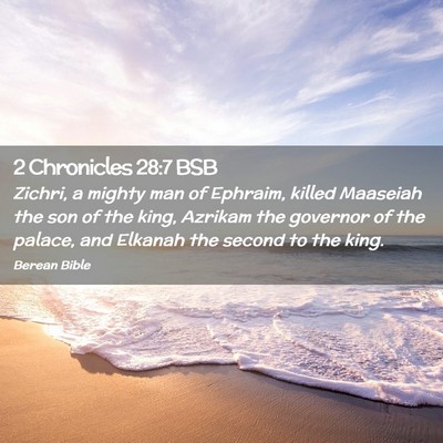 Picture 02 - 2 Chronicles 28:7 BSB - Zichri, a mighty man of Ephraim, killed Maaseiah - Bible Verse Picture