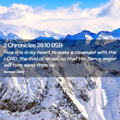 Picture 02 - 2 Chronicles 29:10 BSB - Now it is in my heart to make a covenant with the - Bible Verse Picture