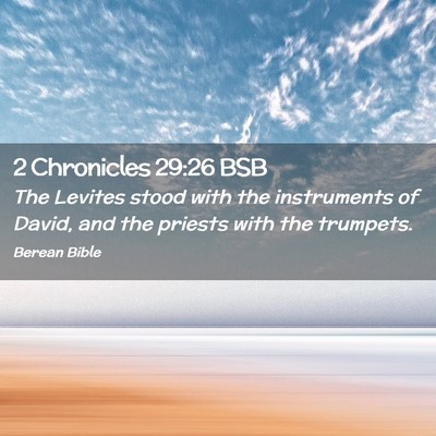 Picture 02 - 2 Chronicles 29:26 BSB - The Levites stood with the instruments of David, - Bible Verse Picture