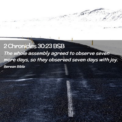 Picture 02 - 2 Chronicles 30:23 BSB - The whole assembly agreed to observe seven more - Bible Verse Picture