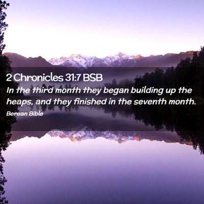 Picture 02 - 2 Chronicles 31:7 BSB - In the third month they began building up the - Bible Verse Picture