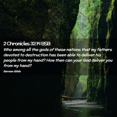 Picture 02 - 2 Chronicles 32:14 BSB - Who among all the gods of these nations that my - Bible Verse Picture