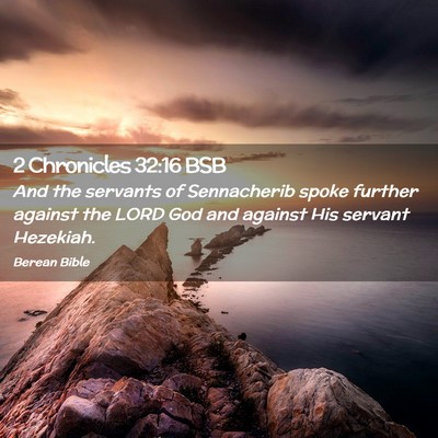 Picture 02 - 2 Chronicles 32:16 BSB - And the servants of Sennacherib spoke further - Bible Verse Picture