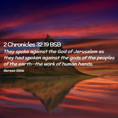 Picture 02 - 2 Chronicles 32:19 BSB - They spoke against the God of Jerusalem as they - Bible Verse Picture