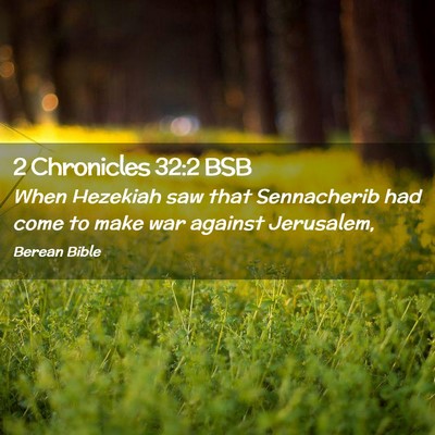Picture 02 - 2 Chronicles 32:2 BSB - When Hezekiah saw that Sennacherib had come to - Bible Verse Picture