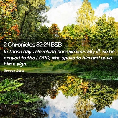 Picture 02 - 2 Chronicles 32:24 BSB - In those days Hezekiah became mortally ill. So he - Bible Verse Picture