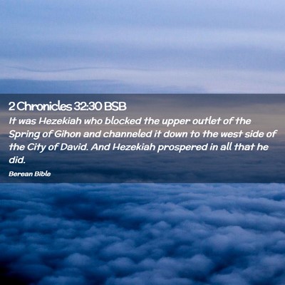 Picture 02 - 2 Chronicles 32:30 BSB - It was Hezekiah who blocked the upper outlet of - Bible Verse Picture